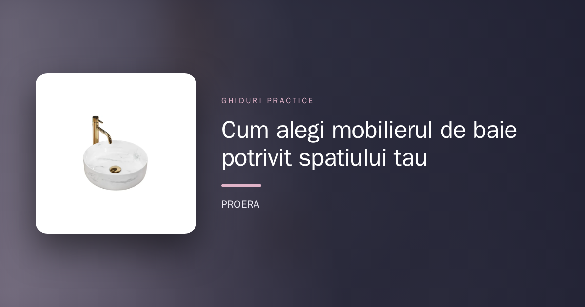 Cum alegi mobilierul de baie potrivit spațiului tău