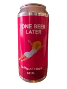 One Beer Later - La Vie en Hops