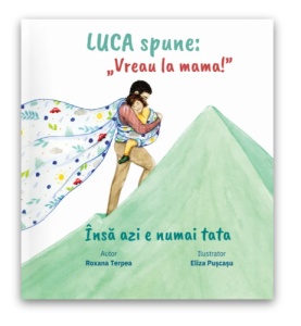 Carte Luca spune: "Vreau la mama!", însă azi e numai tata