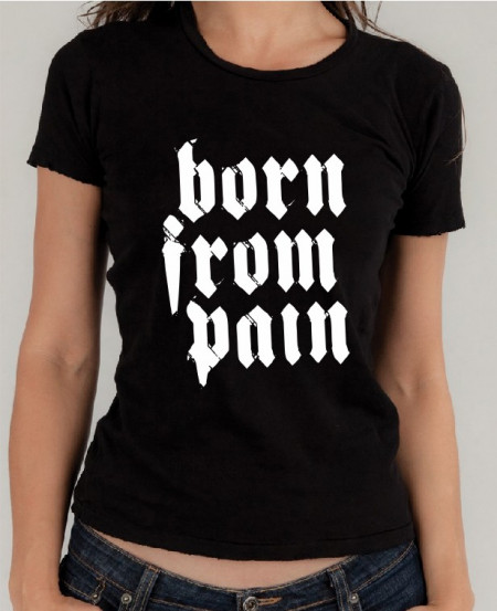 Тениска - Born From Pain