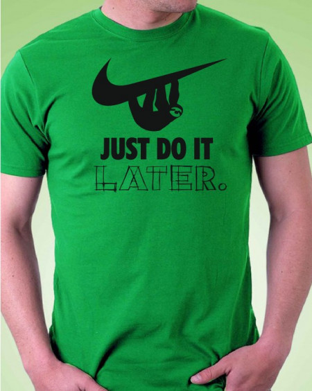 Тениска - Just Do It ... Later - Img 4