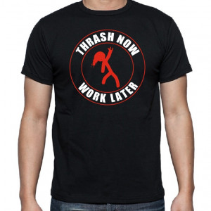 Тениска - THRASH NOW - WORK LATER