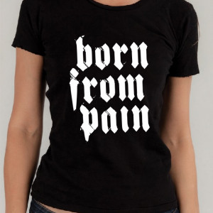 Тениска - Born From Pain