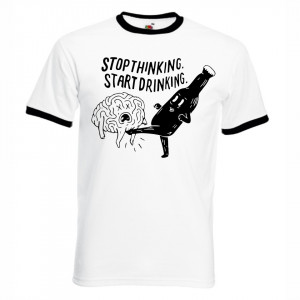 Тениска - Stop Thinking Start Drinking