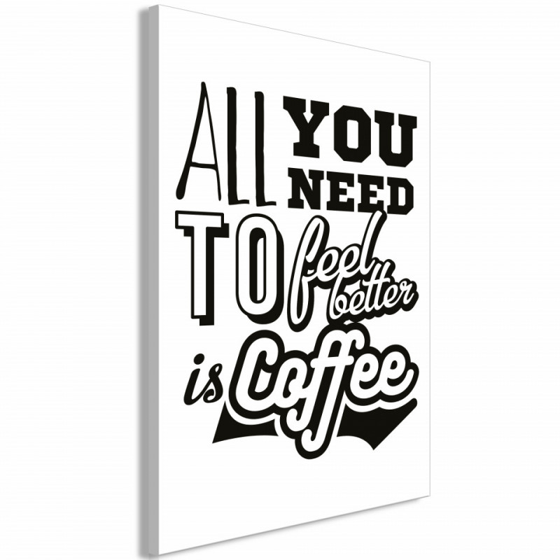 Tablou - All You Need to Feel Better Is Coffee (1 Part) Vertical