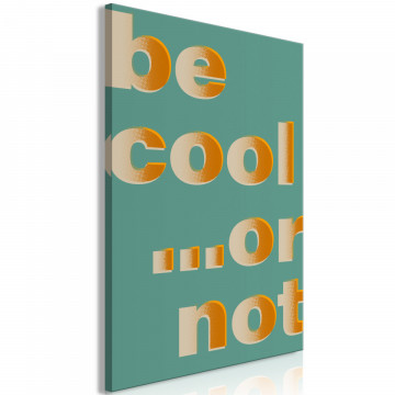 Tablou - Be Cool... or Not (1 Part) Vertical - Img 1
