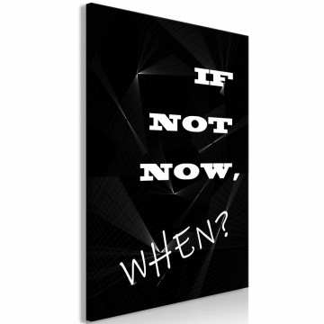 Tablou - If Not Now, When? (1 Part) Vertical - Img 1