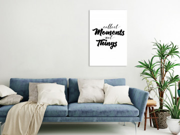 Tablou - Collect Moments Not Things (1 Part) Vertical - Img 1