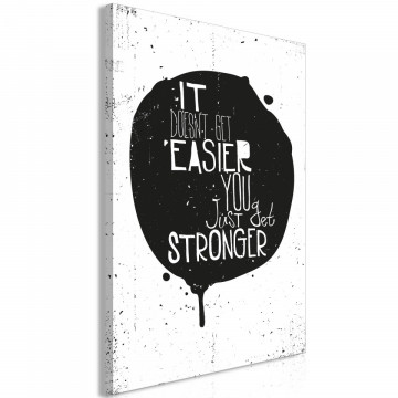 Tablou - It Doesn't Easier You Just Get Stronger (1 Part) Vertical - Img 1