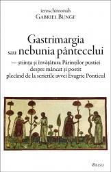 Gastrimargia sau nebunia pantecelui: stiinta si invatatura Parintilor pustiei despre mancat si postit plecand de la scrierile avvei Evagrie Ponticul