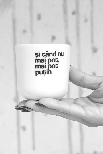 cana mica "si cand nu mai pot, mai pot putin"