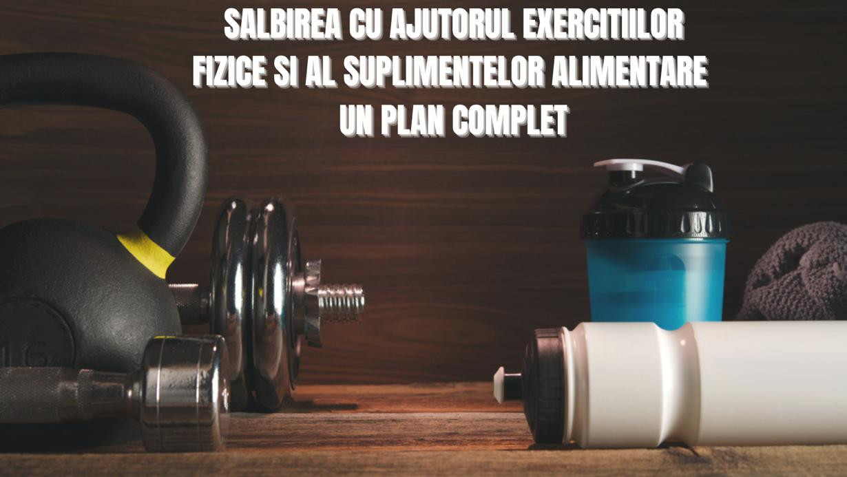 Slăbirea cu Ajutorul Exercițiilor Fizice și al Suplimentelor Alimentare: Un Plan Complet