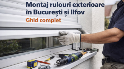 Montaj rulouri exterioare în București și Ilfov – ghid complet