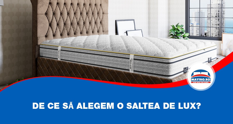 De ce să ne cumpărăm o saltea de lux?
