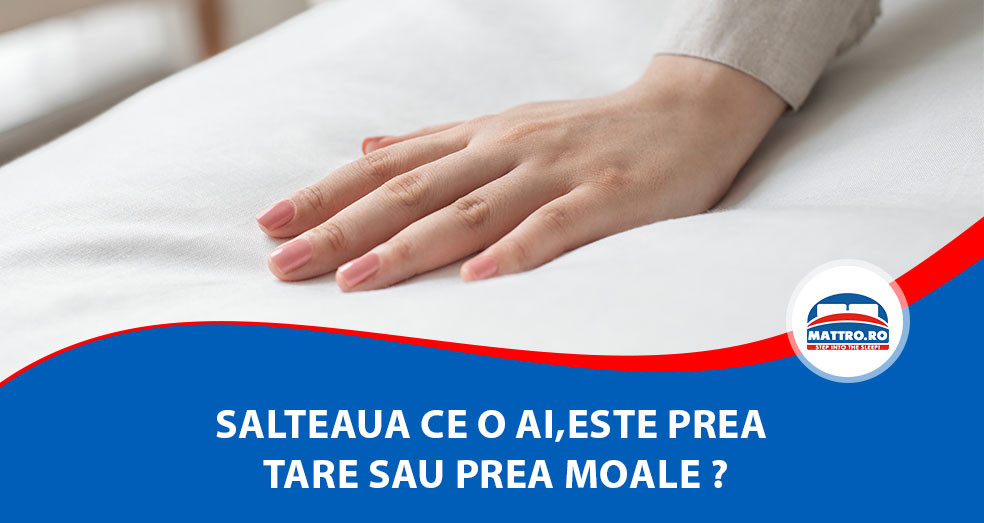 Salteaua ce o ai,este prea tare sau prea moale ?