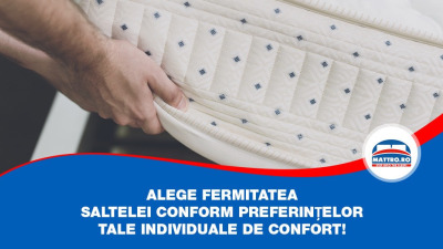 Alege fermitatea saltelei conform preferințelor tale individuale de confort!