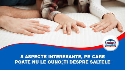 5 aspecte interesante, pe care poate nu le cunoști despre saltele