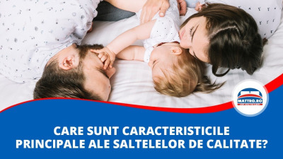 Care sunt caracteristicile principale ale saltelelor de calitate?