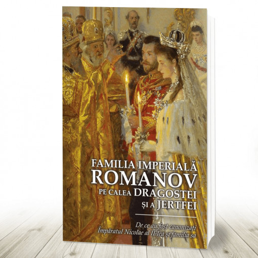 Familia Imperiala Romanov. Pe calea dragostei si a jertfei (R6-7)