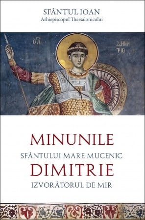 Minunile Sfântului Mare Mucenic Dimitrie Izvorâtorul de Mir (R7-5)