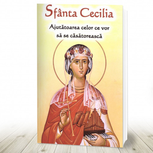 Sfânta Cecilia - Ajutătoarea celor ce vor să se căsătorească