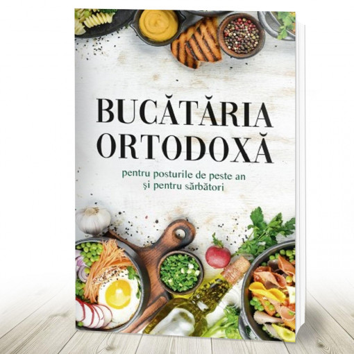 Bucătăria ortodoxă pentru posturile de peste an și pentru sărbători