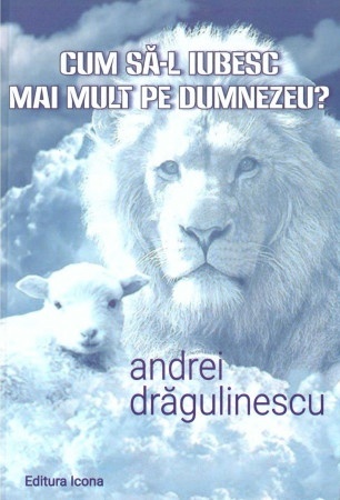 Cum să-l iubesc mai mult pe Dumnezeu? (R1-4)