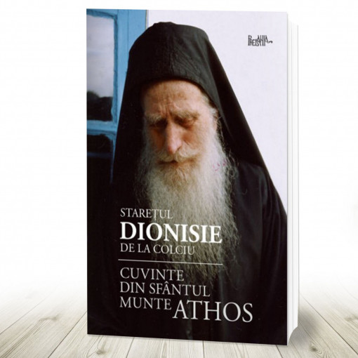 Cuvinte din Sfântul Munte Athos Dionisie, starețul de la Colciu (R5-6)