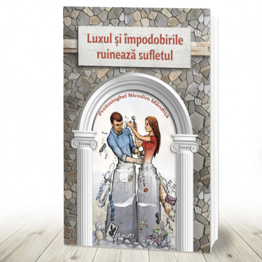 Luxul si impodobirile ruineaza sufletul