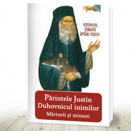 Parintele Justin - Duhovnicul inimilor - Marturii si minuni