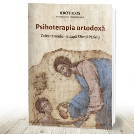 Psihoterapia ortodoxă - Calea tămăduirii după Sfinții Părinți (R1-6)