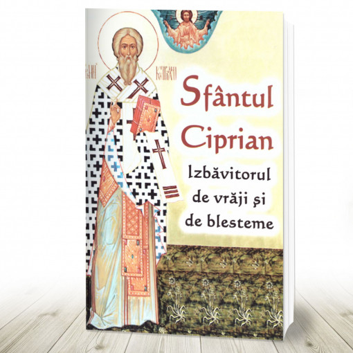 Sfântul Ciprian Izbăvitorul de vrăji si blesteme