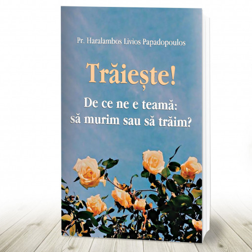 Trăiește! De ce ne e teamă: să murim sau să trăim? (R4-6)