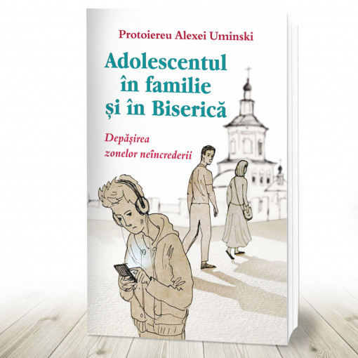 Adolescentul in familie si in biserica. Depăşirea zonelor neîncrederii