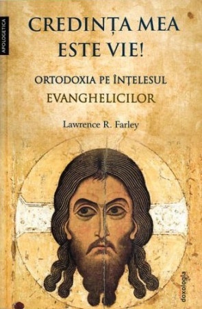 Credinta mea este vie! Ortodoxia pe intelesul evanghelicilor (R3-2)