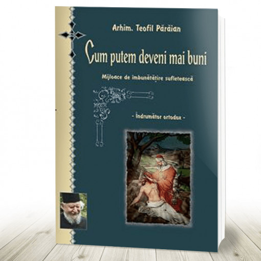 Cum putem deveni mai buni - Mijloace de imbunatatire sufleteasca