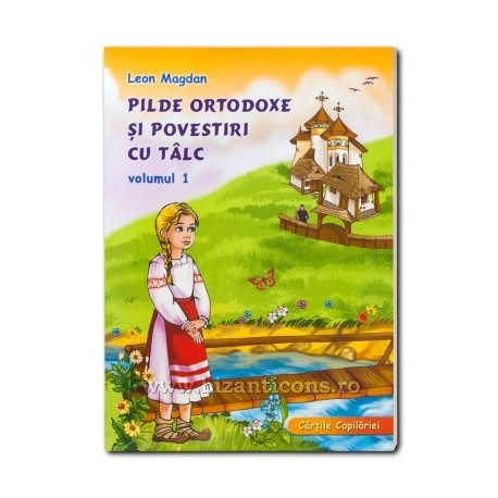 Pilde Ortodoxe si povestiri cu tâlc - Vol 1 - Leon Magdan (R8-3)
