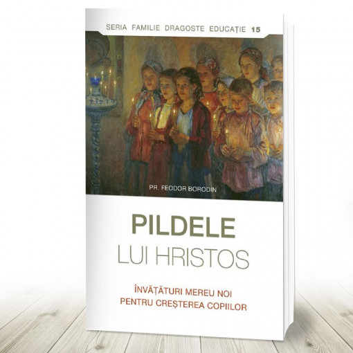 Pildele lui Hristos Învăţături mereu noi pentru creşterea copiilor (R14-5)