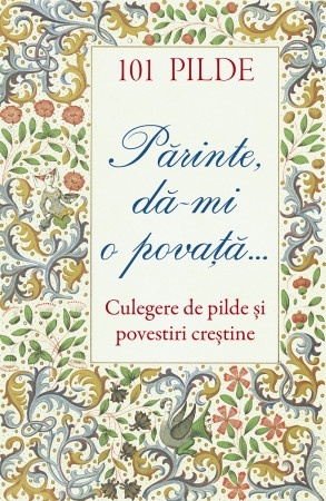 101 pilde Părinte dă‑mi o povață Culegere de pilde și povestiri creștine (R1-6)