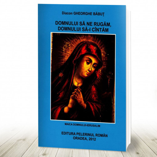 Domnului sa ne rugam Domnului sa-i cantam diacon Gheorghe Babut (R15-2)