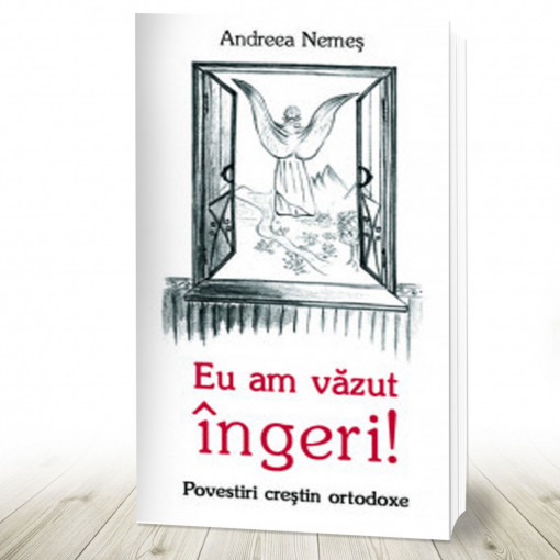 Eu am vazut ingeri! Povestiri crestin ortodoxe (R5-7)