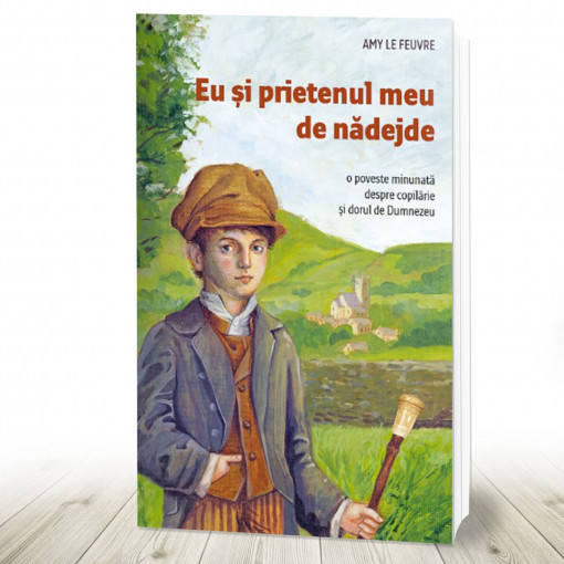 Eu și prietenul meu de nădejde. O poveste minunată despre copilărie și dorul de Dumnezeu