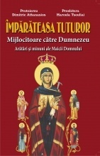 Impărăteasa tuturor Mijlocitoare către Dumnezeu Arătări și minuni ale Maicii Domnului (R6-5)
