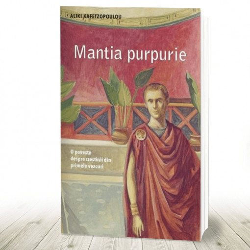 Mantia purpurie O poveste despre crestinii primelor veacuri