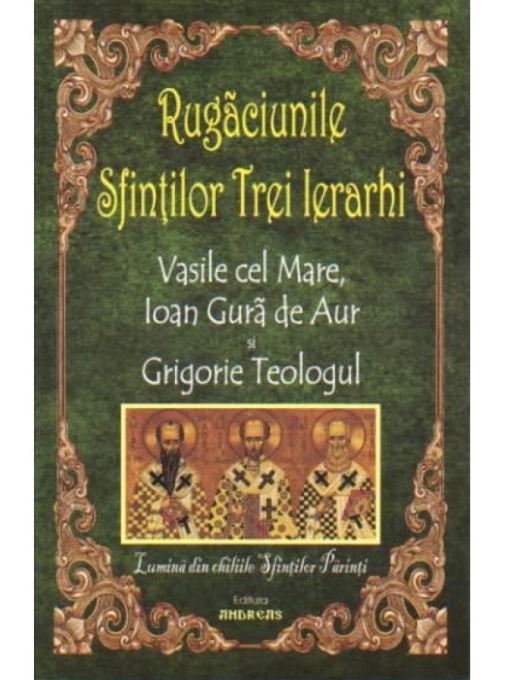 Rugăciunile Sfinților Trei Ierarhi: Vasile cel Mare, Ioan Gura de Aur și Grigorie Teologul (R5-6)