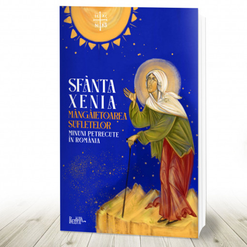 Sfânta Xenia, mângâietoarea sufletelor. Minuni petrecute în România (R2-4)
