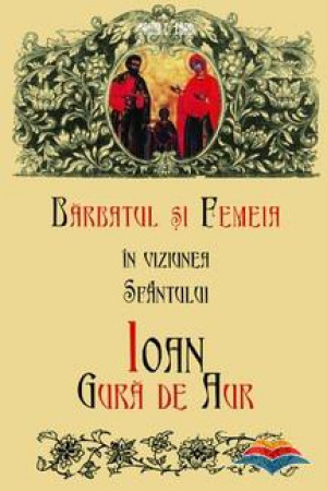 Barbatul si femeia in viziunea Sfantului Ioan Gura de Aur (R5-2)