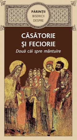 Părinţii Bisericii despre căsătorie șI feciorie Două căi spre mântuire (R4-3)