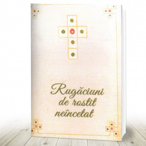 Rugăciuni de rostit neîncetat LIPSA STOC, PUTETI COMANDA PENTRU A VA SUNA CAND APARE