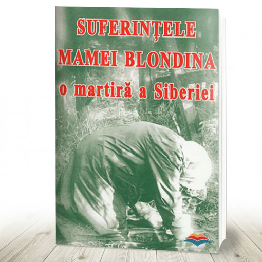 Suferintele Mamei Blondina, o martira a Siberiei